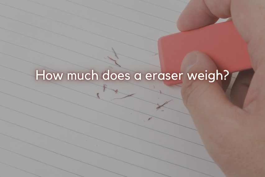 how much does a eraser weigh? 8 Types