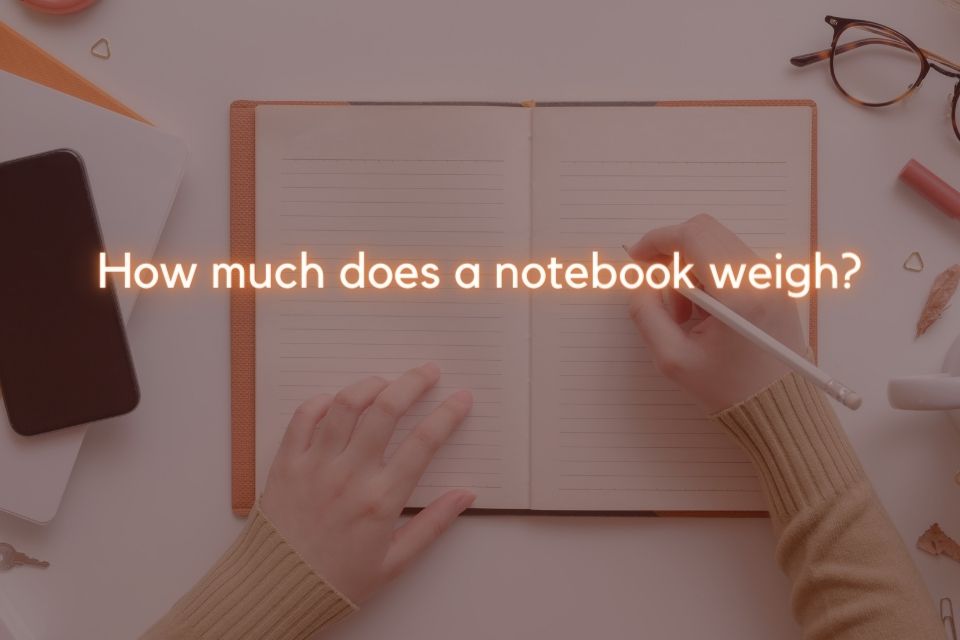 how much does a notebook weigh? 4 Types
